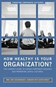 How Healthy Is Your Organization?: The Leader's Guide to Curing Corporate Diseases and Promoting Joyful Cultures (Creating Corporate Cultures Series)
