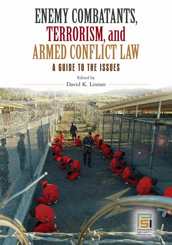 Enemy Combatants, Terrorism, and Armed Conflict Law: A Guide to the Issues: A Guide to the Issues