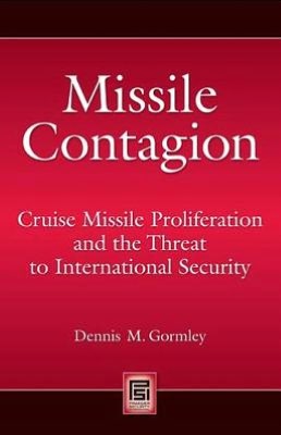 Missile Contagion: Cruise Missile Proliferation and the Threat to International Security