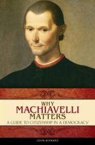 Why Machiavelli Matters: A Guide to Citizenship in a Democracy (Praeger Series on the Early Modern World Series)