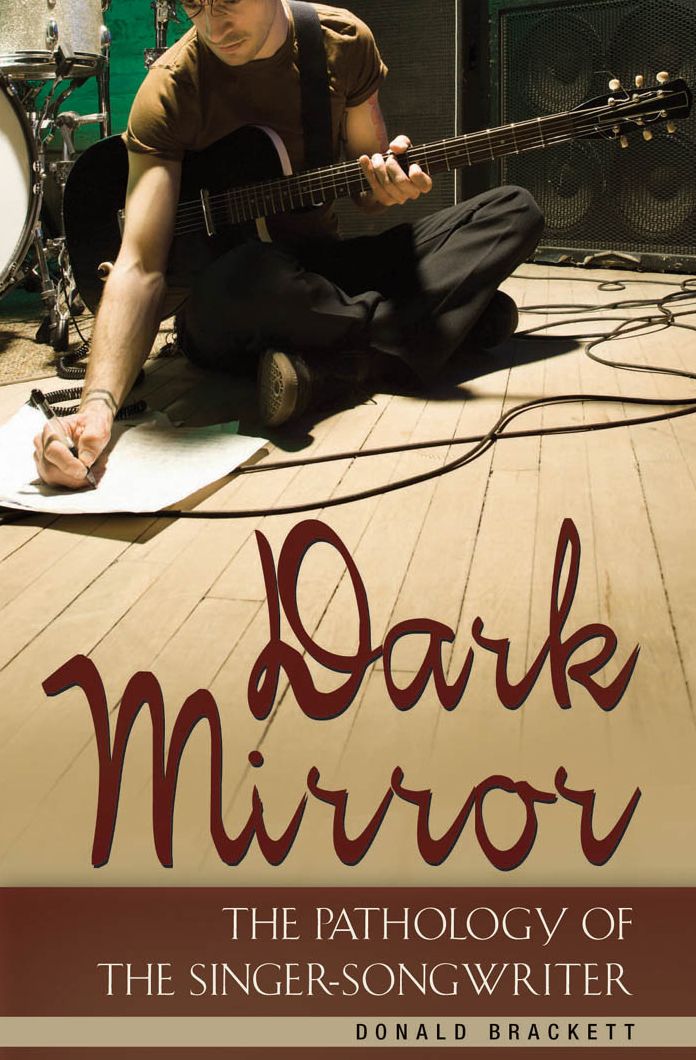 Dark Mirror: The Pathology of the Singer-Songwriter: The Pathology of the Singer-Songwriter