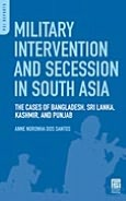 Military Intervention and Secession in South Asia: The Cases of Bangladesh, Sri Lanka, Kashmir, and Punjab