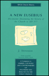 New Eusebius: Documents Illustrating the History of the Churchto AD 337