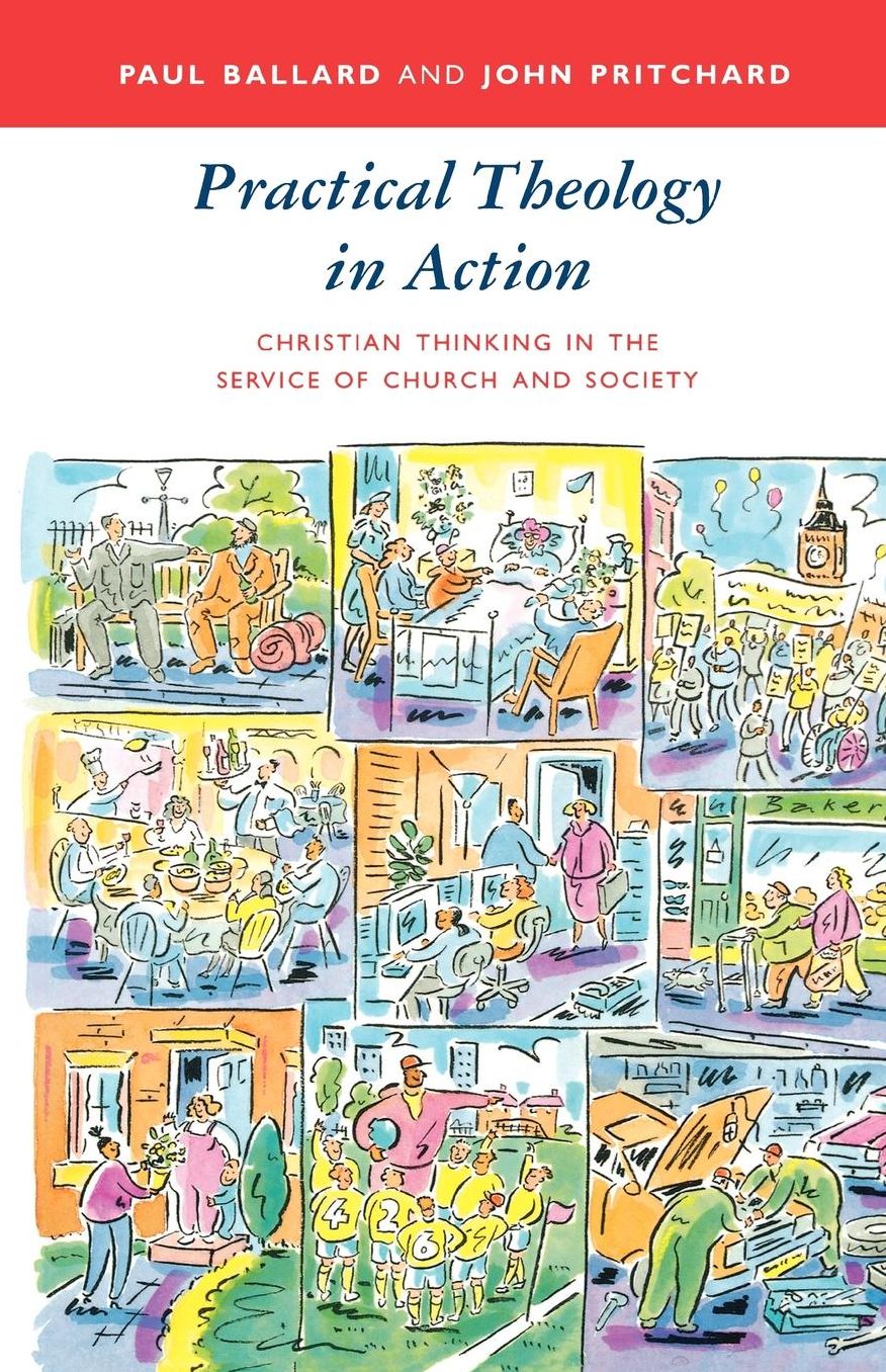 Practical Theology in Action: Christian Thinking in the Service of Church and Society