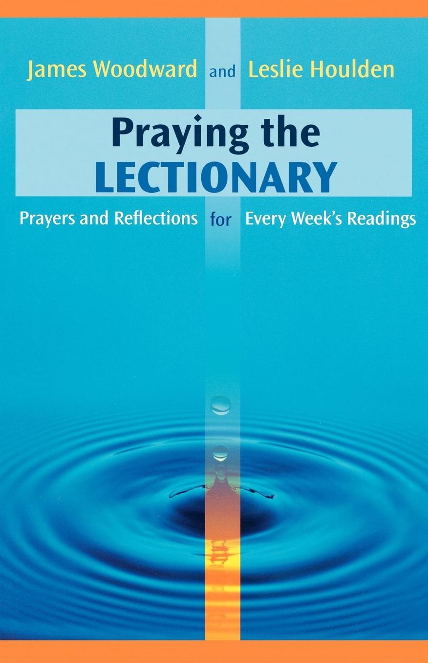 Praying The Lectionary - Prayers & Reflections For Every Week's Readings