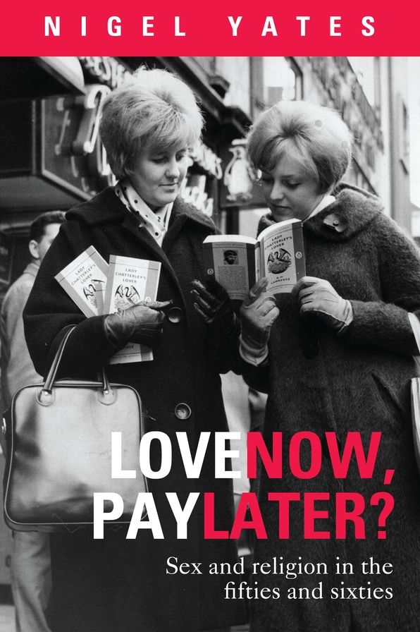 Love Now, Pay Later? - Sex And Religion And The Fifties And Sixties