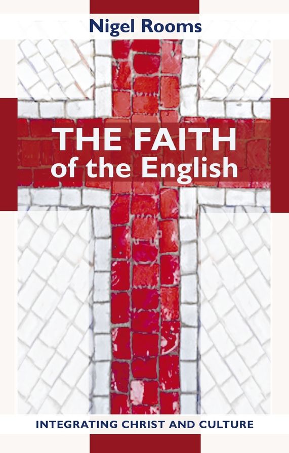 The Faith Of The English - Integrating Christ And Culture