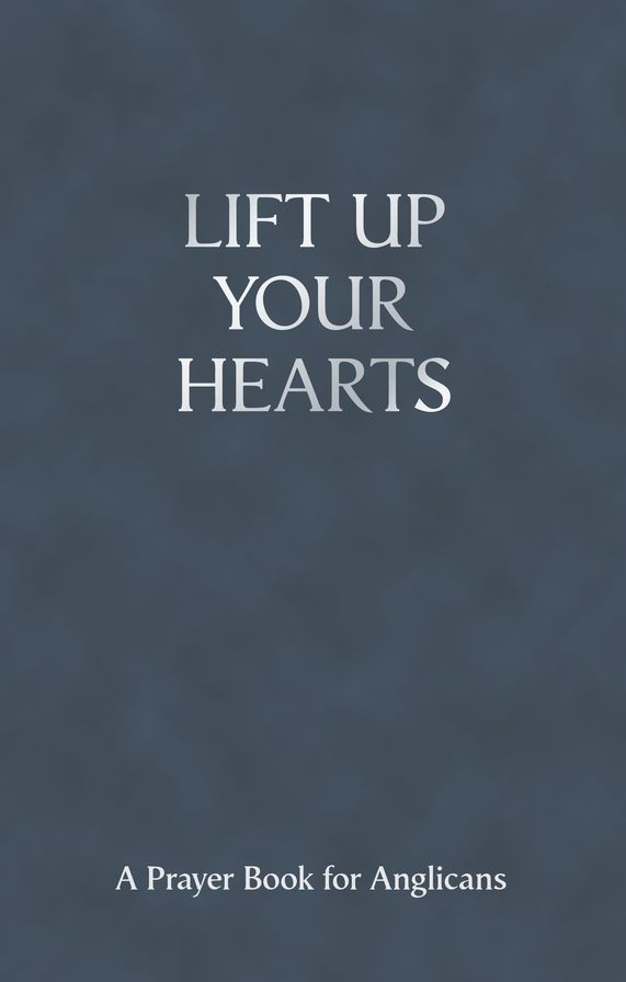 Lift Up Your Hearts - A Pray Book For Anglicans