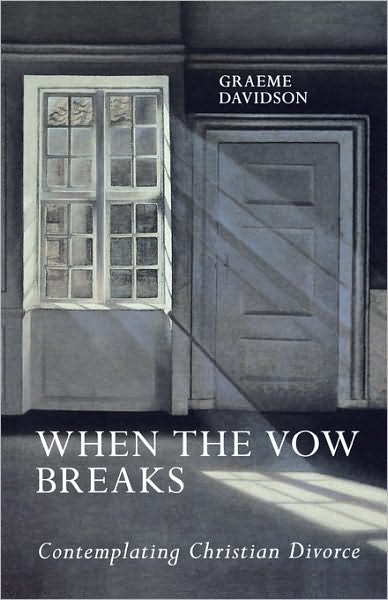 When The Vow Breaks - Contemplating Christian Divorce