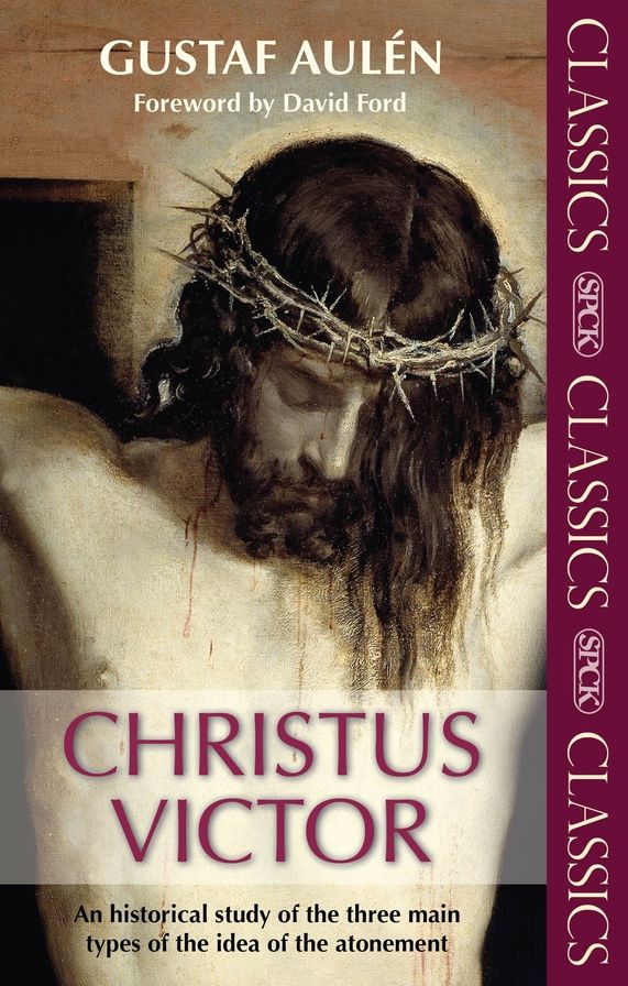 Christus Victor : An Historical Study of the Three Main Types of the Idea of the Atonement