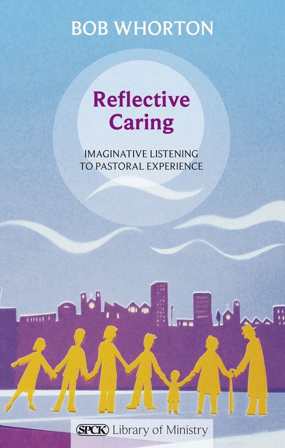 Reflective Caring - Imaginative Listening To Pastoral Experiences