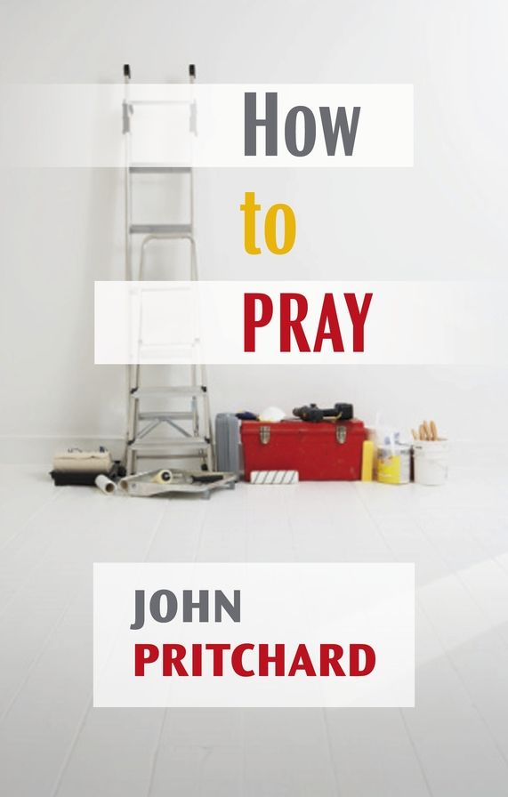 How To Pray - A Practical Handbook