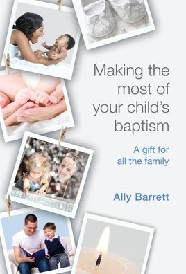 Making the Most of Your Child's Baptism: A Gift for the All the Family