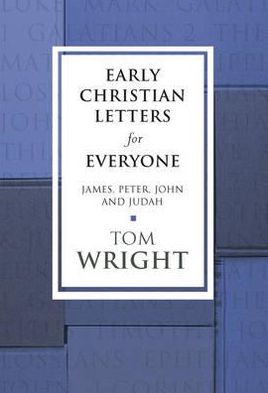 Early Christian Letters for Everyone: James, Peter, John and Judah
