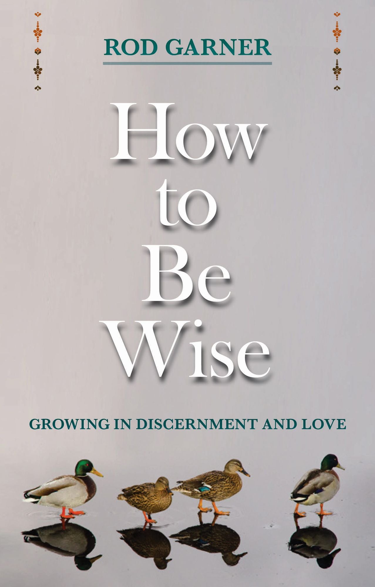 How To Be Wise: Growing in discernment and love