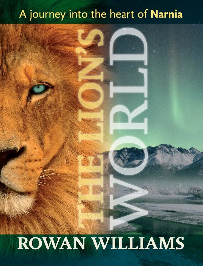The Lion's World: A Journey Into the Heart of Narnia. Rowan Williams