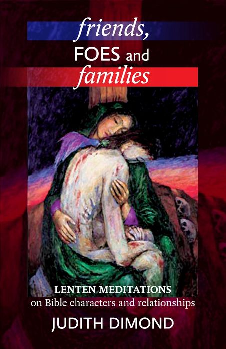 Friends, Foes and Families: Lenten meditations on Bible characters and relationships