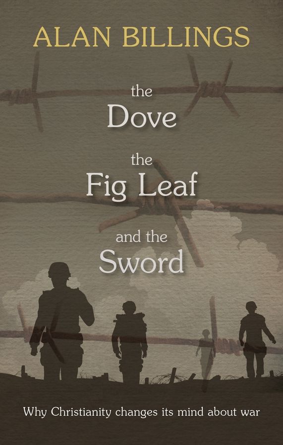 The Dove, the Fig Leaf and the Sword: Why Christianity Changes its Mind About War
