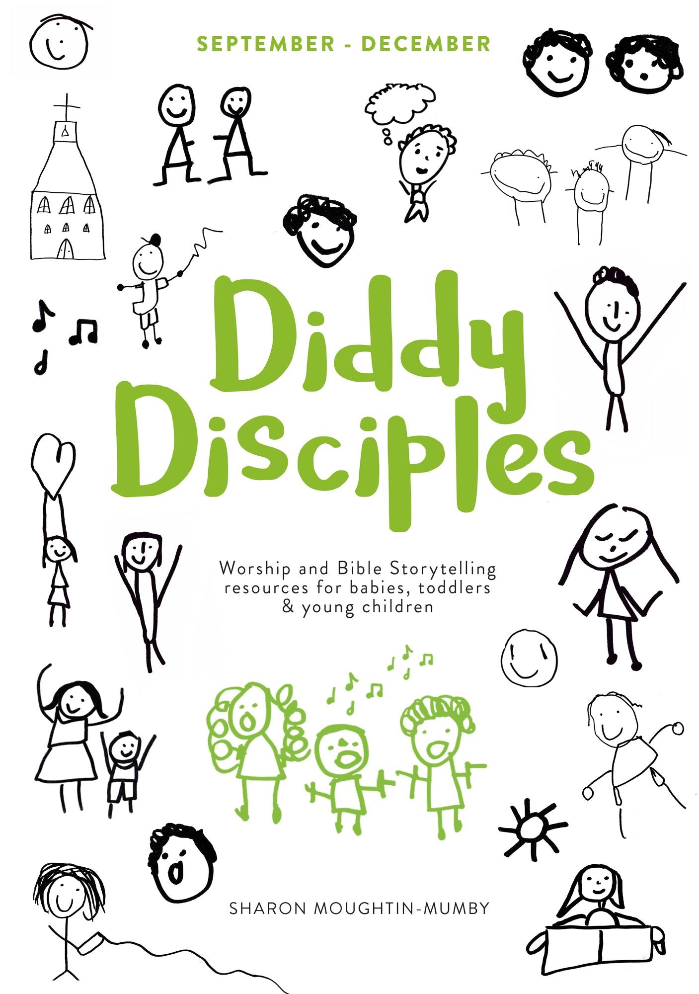 Diddy Disciples 1: September to December: Worship And Storytelling Resources For Babies, Toddlers And Young Children.
