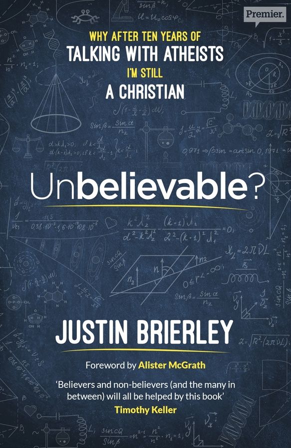 Unbelievable?: Why After Ten Years Of Talking With Atheists, I'm Still A Christian
