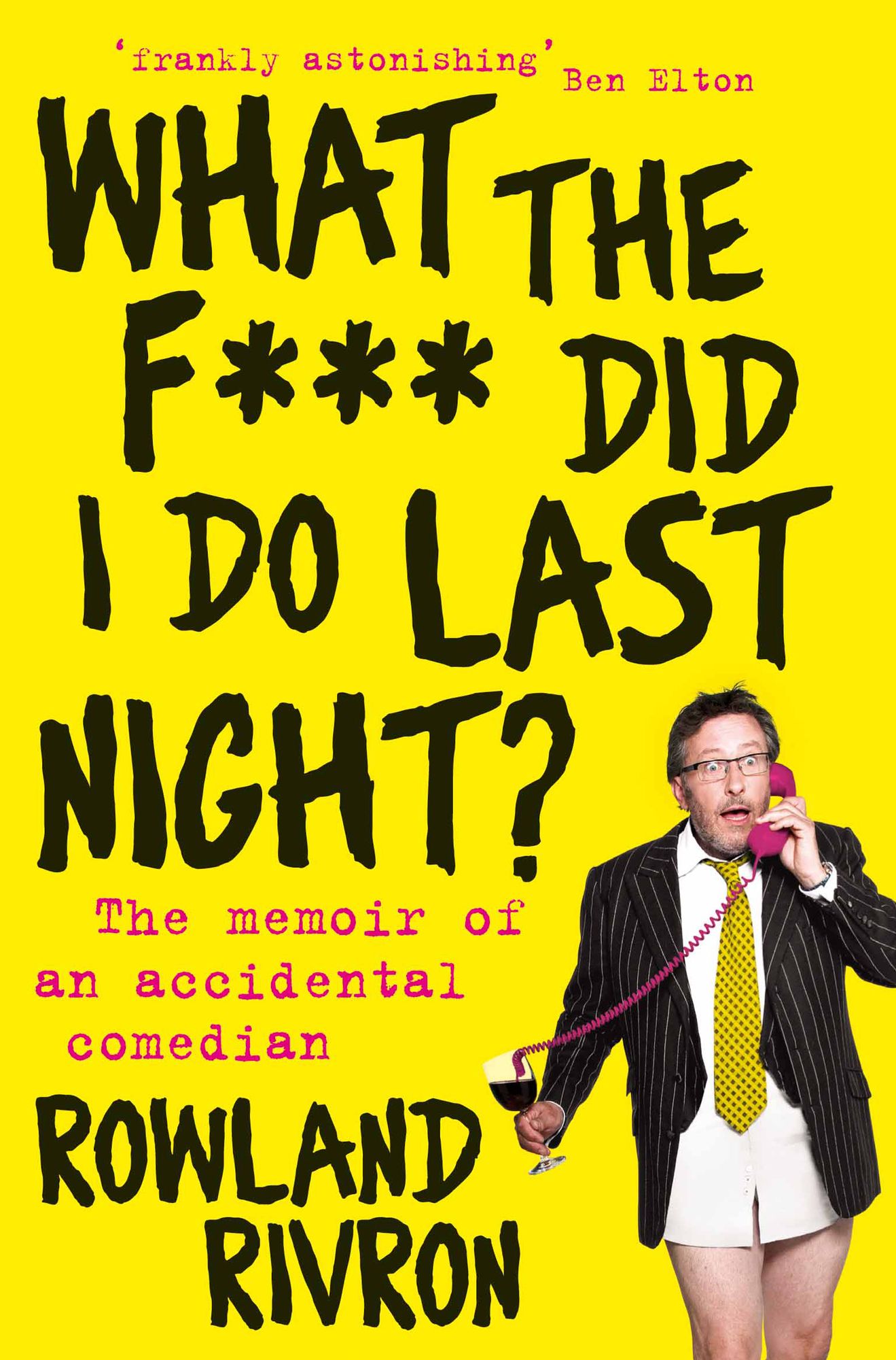 What the F*** Did I Do Last Night?: The memoir of an accidental comedian