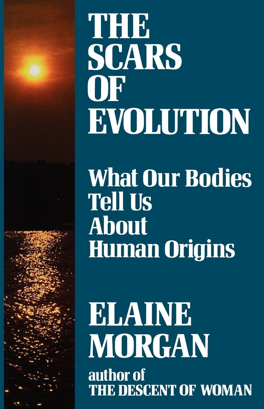 The Scars of Evolution: What Our Bodies Tell Us about Human Origin