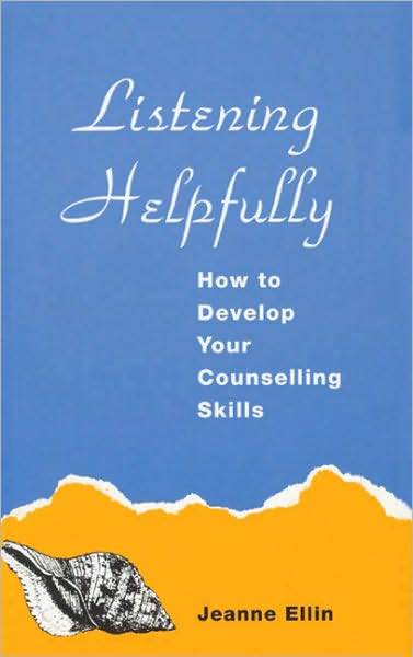 Listening Helpfully: How to Develop Your Counselling Skills