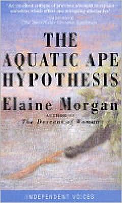 The Aquatic Ape Hypothesis (Independent Voices Series)
