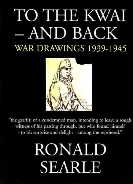 To the Kwai--and Back: War Drawings 1939-1945