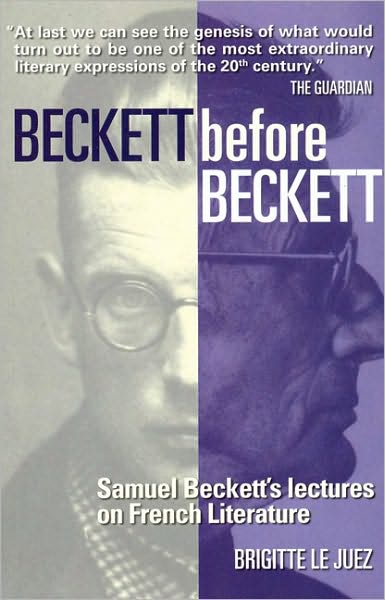 Beckett Before Beckett: Samuel Beckett's Lectures on French Literature