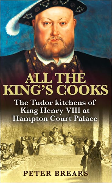 All the King's Cooks: The Tudor Kitchens of King Henry VIII at Hampton Court Palace