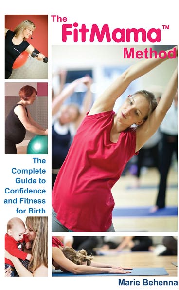 The FitMama Method: The Complete Guide to Confidence and Fitness for Birth