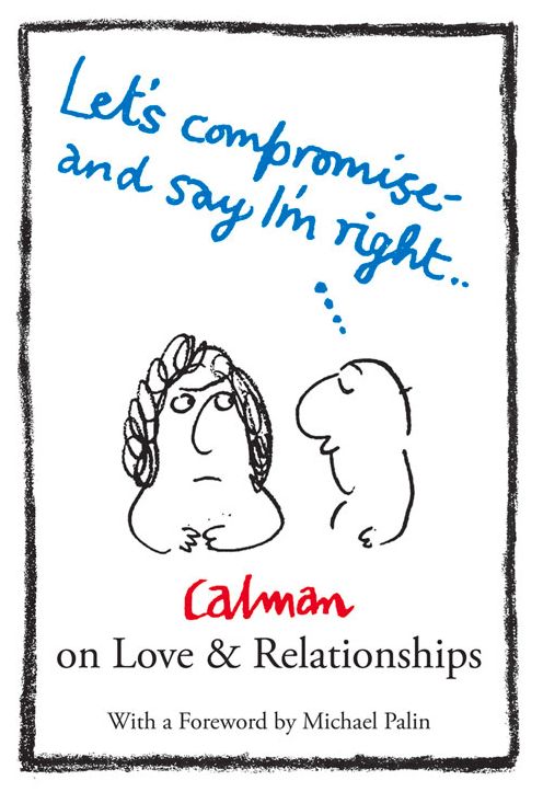 Let's Compromise and Say I'm Right: Calman on Love Relationships