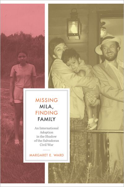 Missing Mila, Finding Family: An International Adoption in the Shadow of the Salvadoran Civil War