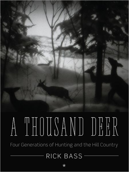 A Thousand Deer: Four Generations of Hunting and the Hill Country