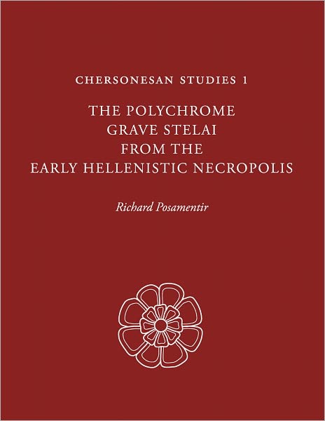 Chersonesan Studies 1: The Polychrome Grave Stelai from the Early Hellenistic Necropolis