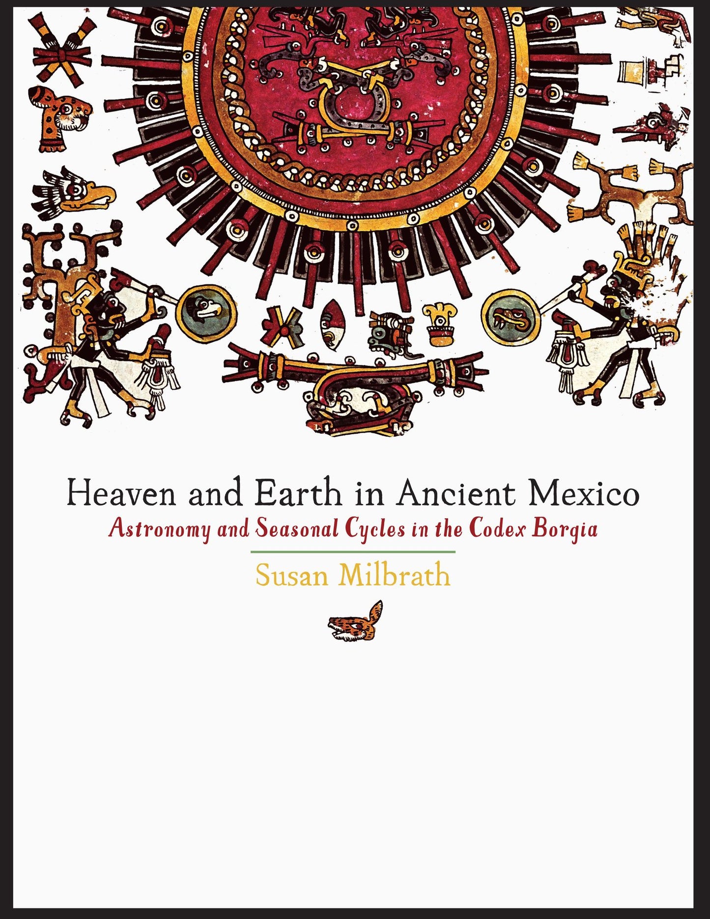 Heaven and Earth in Ancient Mexico: Astronomy and Seasonal Cycles in the Codex Borgia