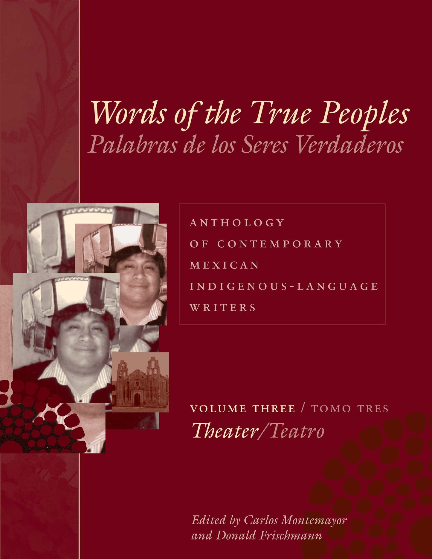 Words of the True Peoples/Palabras de los Seres Verdaderos: Anthology of Contemporary Mexican Indigenous-Language Writers/Antología de Escritores Actuales en Lenguas Indígenas de México: Volume Three/Tomo Tres: Theater/Teatro