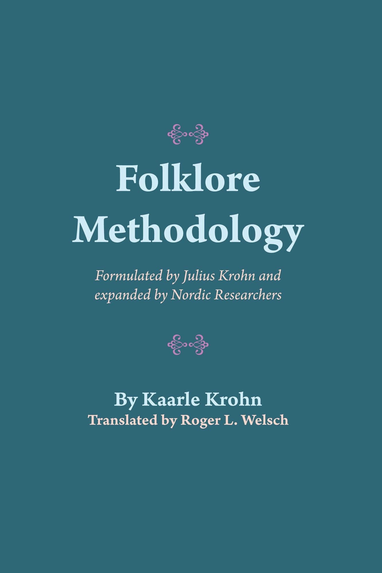 Folklore Methodology: Formulated by Julius Krohn and Expanded by Nordic Researchers