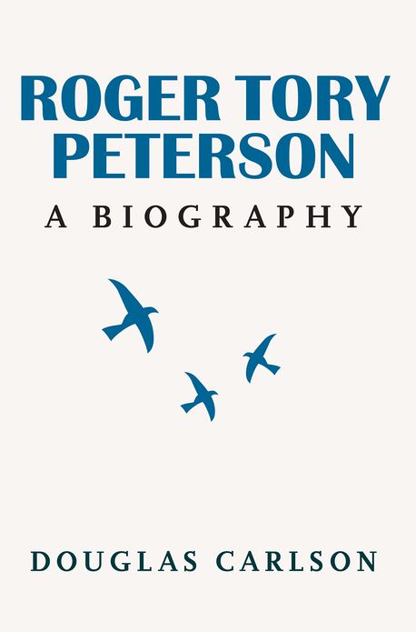 Roger Tory Peterson: A Biography
