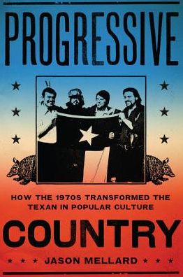 Progressive Country: How the 1970s Transformed the Texan in Popular Culture