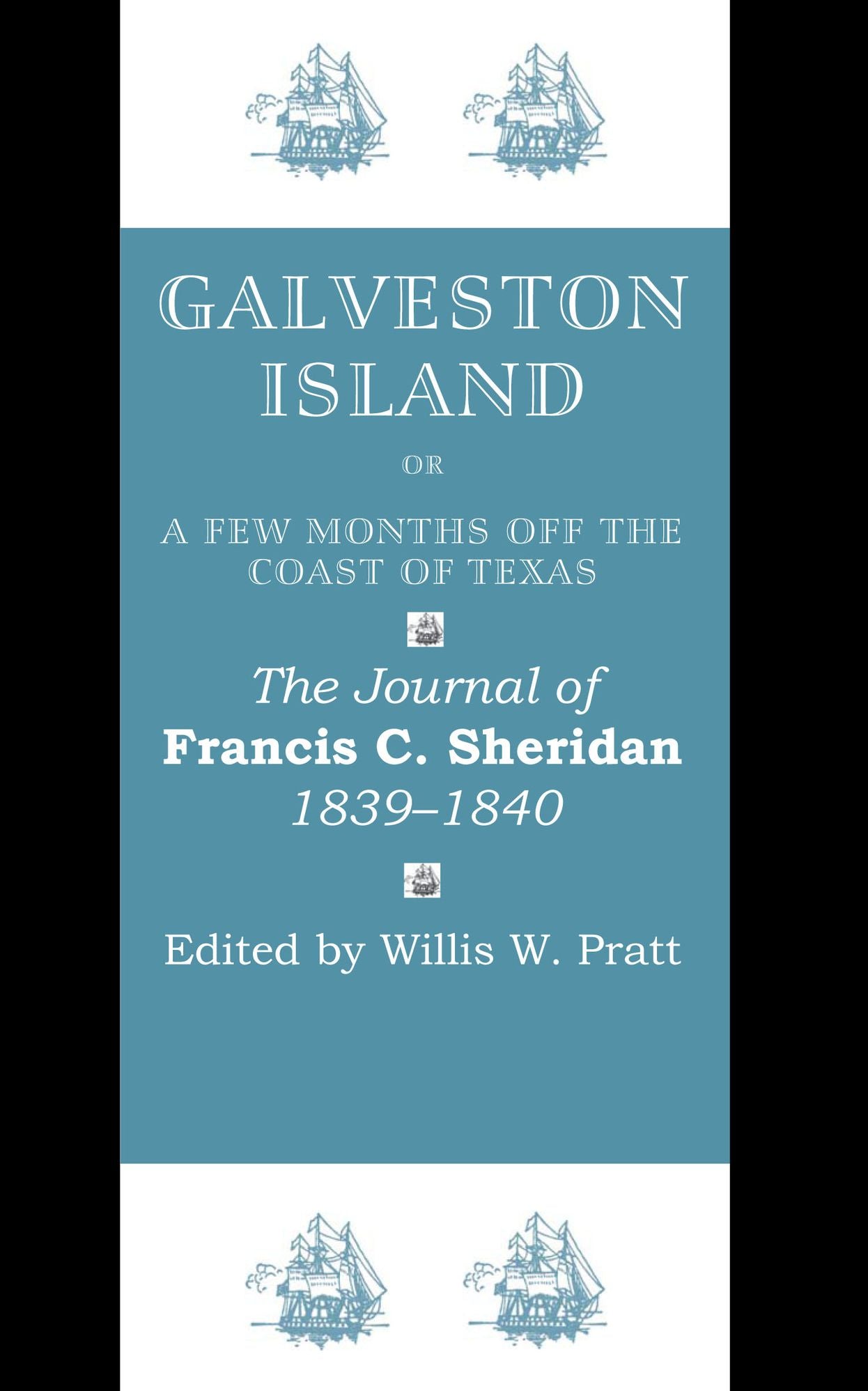 Galveston Island, or, A Few Months off the Coast of Texas: The Journal of Francis C. Sheridan, 1839-1840