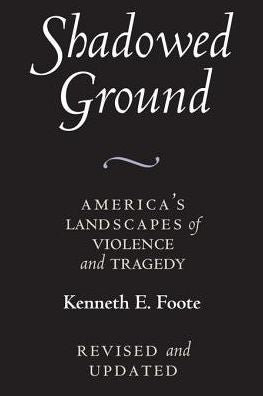 Shadowed Ground: America's Landscapes of Violence and Tragedy, revised and updated