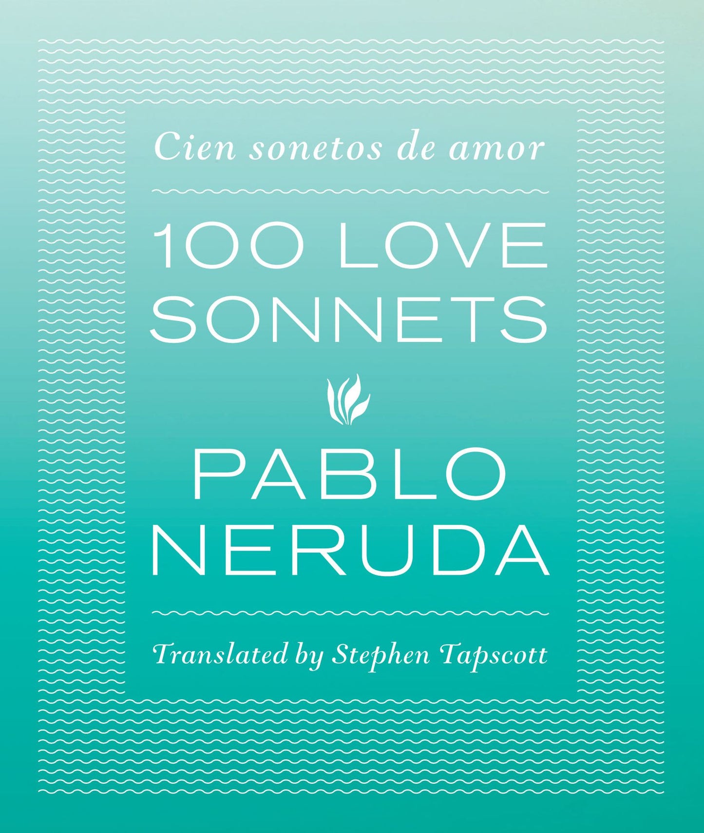 100 Love Sonnets: Cien Sonetos de Amor