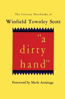 a dirty hand: The Literary Notebooks of Winfield Townley Scott