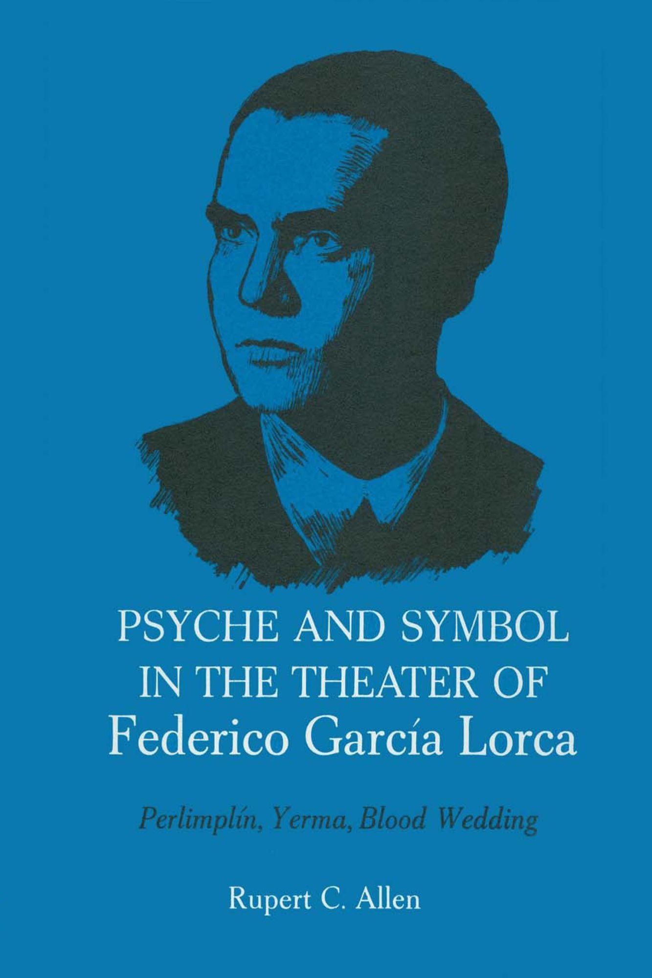 Psyche and Symbol in the Theater of Federico García Lorca: Perlimplin, Yerma, Blood Wedding