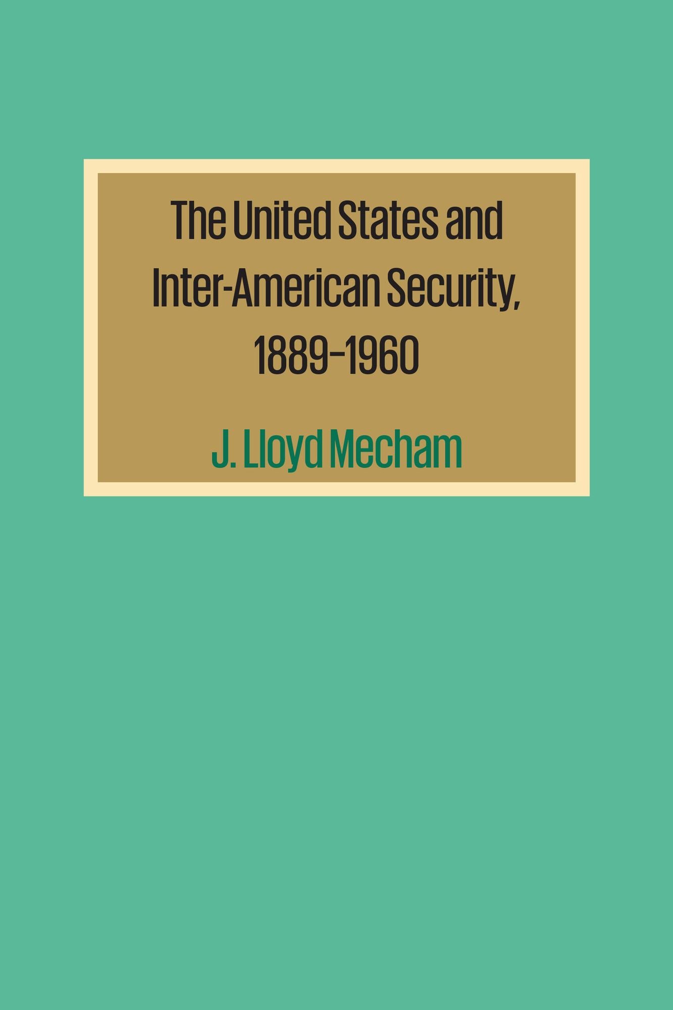 The United States and Inter-American Security, 1889-1960