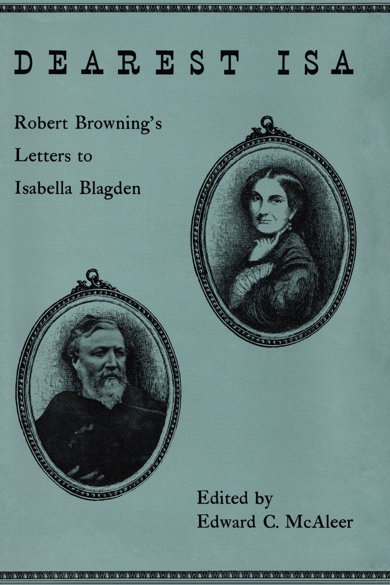 Dearest Isa: Robert Browning's Letters to Isabella Blagden