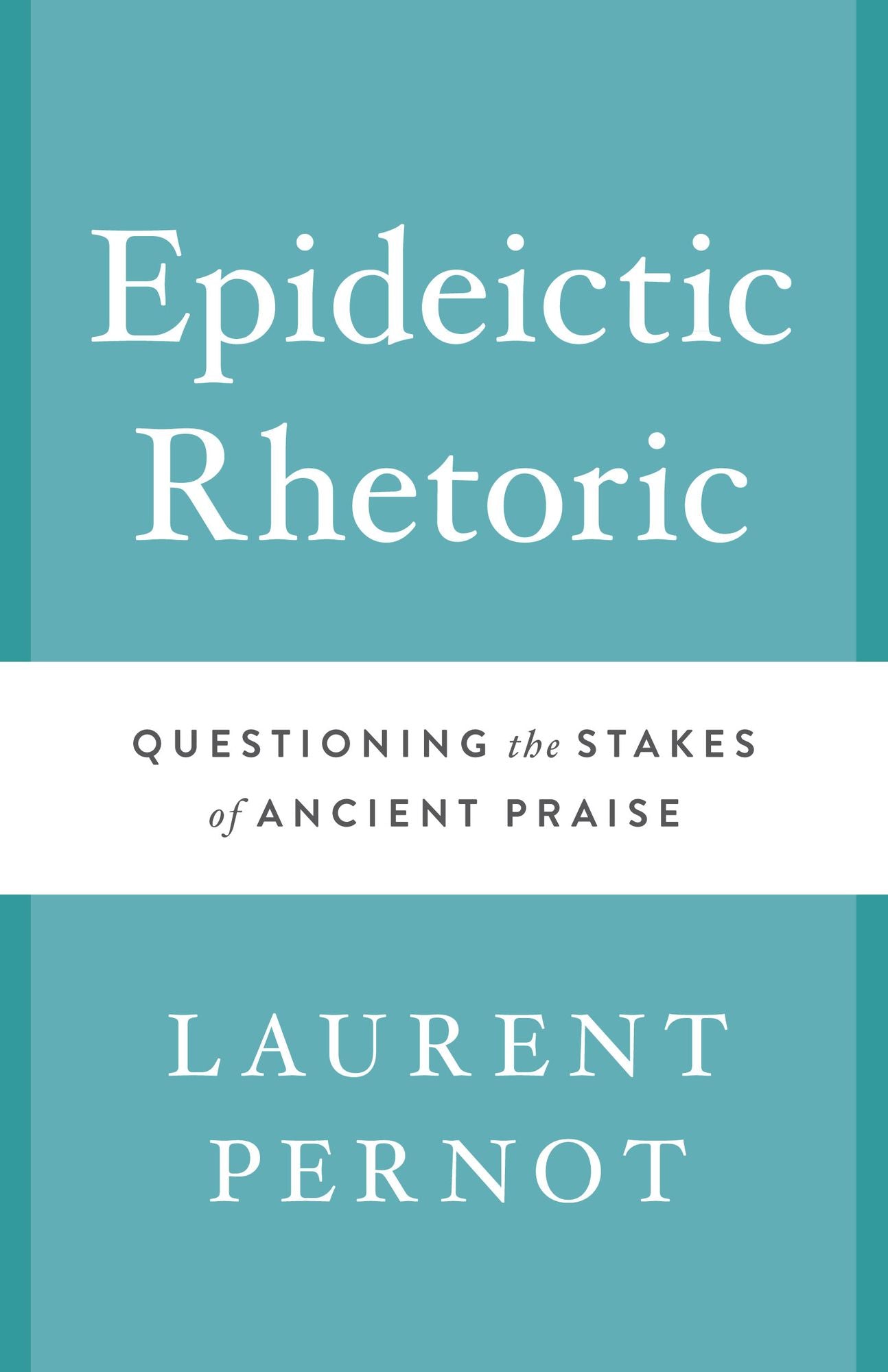 Epideictic Rhetoric: Questioning the Stakes of Ancient Praise