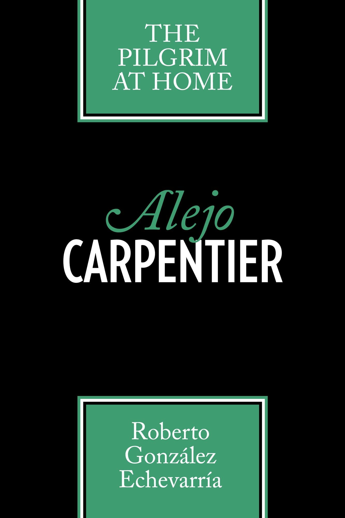 Alejo Carpentier: The Pilgrim at Home